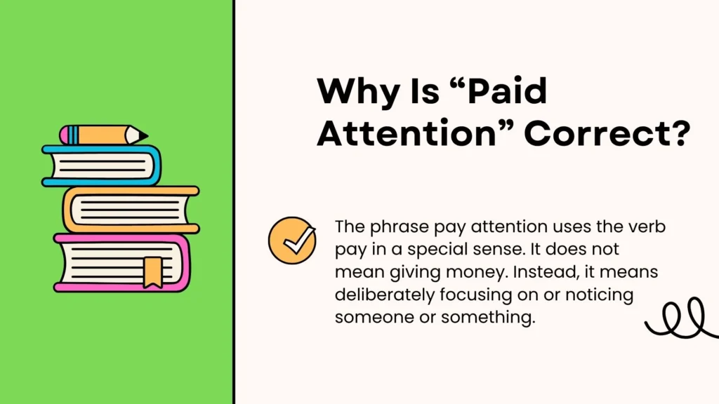 Why Is “Paid Attention” Correct?