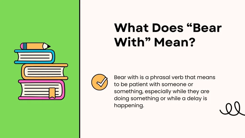 What Does “Bear With” Mean?